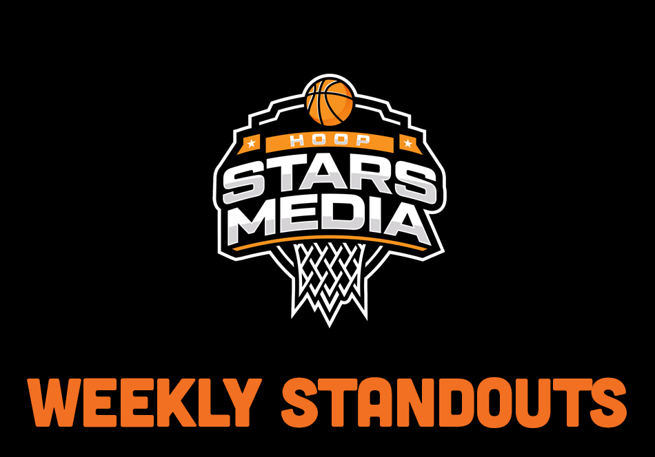 Hoop Stars Media – News & Notes Weekly Player Standouts!